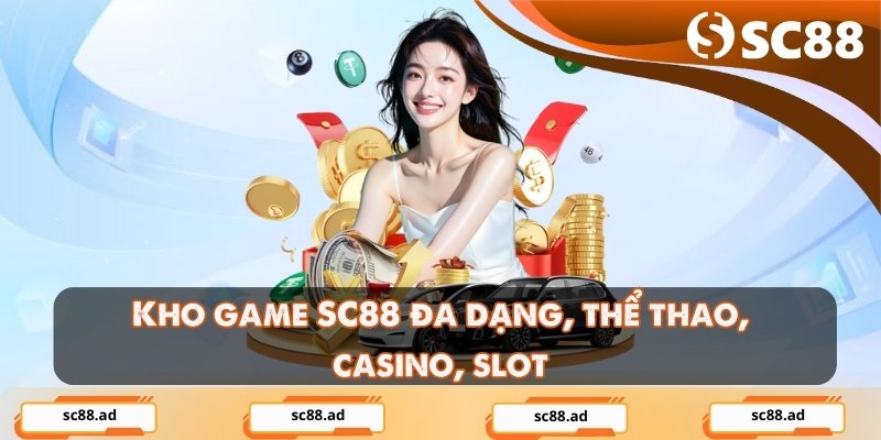 Kho game SC88 đa dạng, thể thao, casino, slot